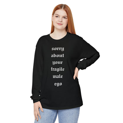 'Sorry About Your Fragile Male Ego' Unisex Long Sleeve T-Shirt -