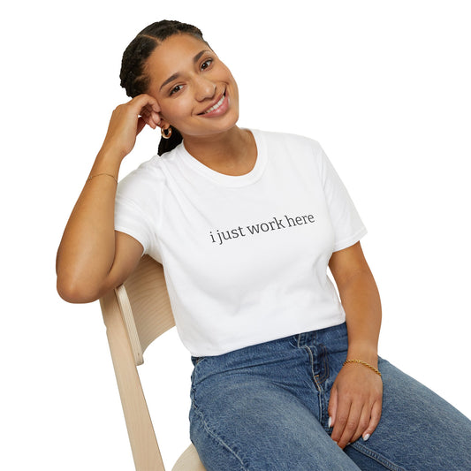 'i just work here' - Apathetic T-Shirt