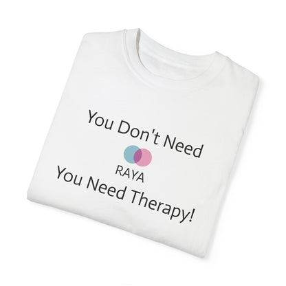 'You Don't Need RAYA You Need Therapy'  Quote T-shirt