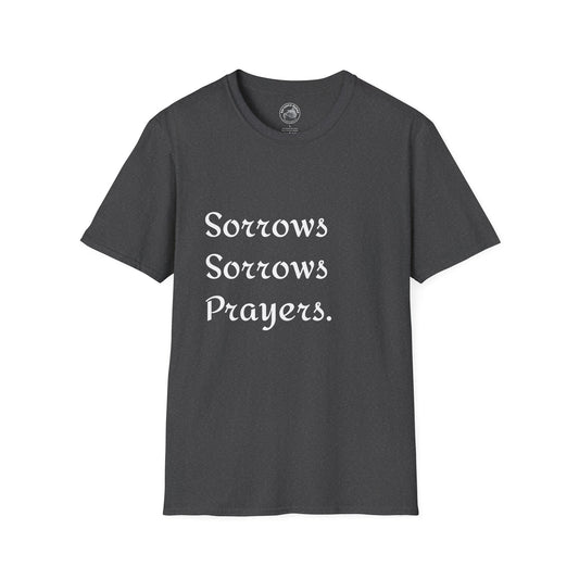 Sorrows Sorrows Prayers Unisex T-Shirt - Sarcastic Response Tee