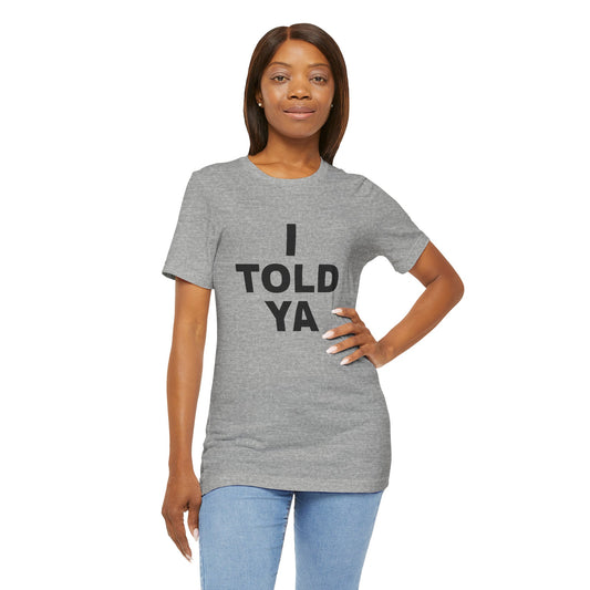 'I Told Ya' - Unisex Jersey Tee