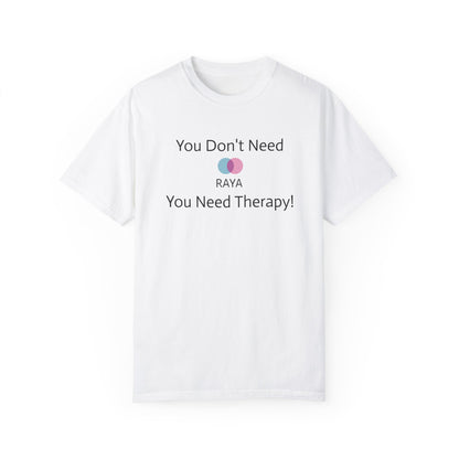 'You Don't Need RAYA You Need Therapy'  Quote T-shirt