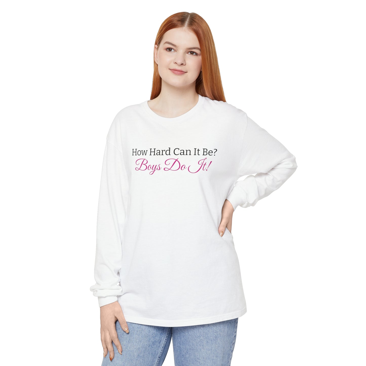 'How Hard Can It Be? Boys Do It!' Quote Long Sleeve T-Shirt