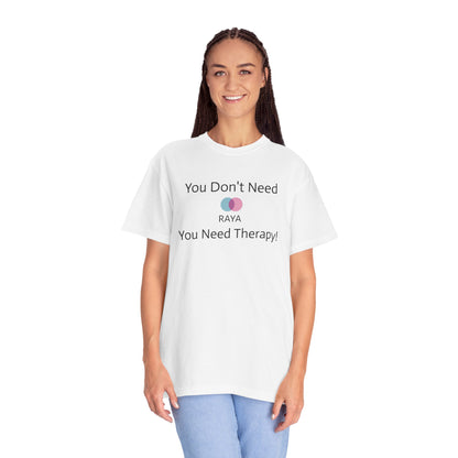 'You Don't Need RAYA You Need Therapy'  Quote T-shirt