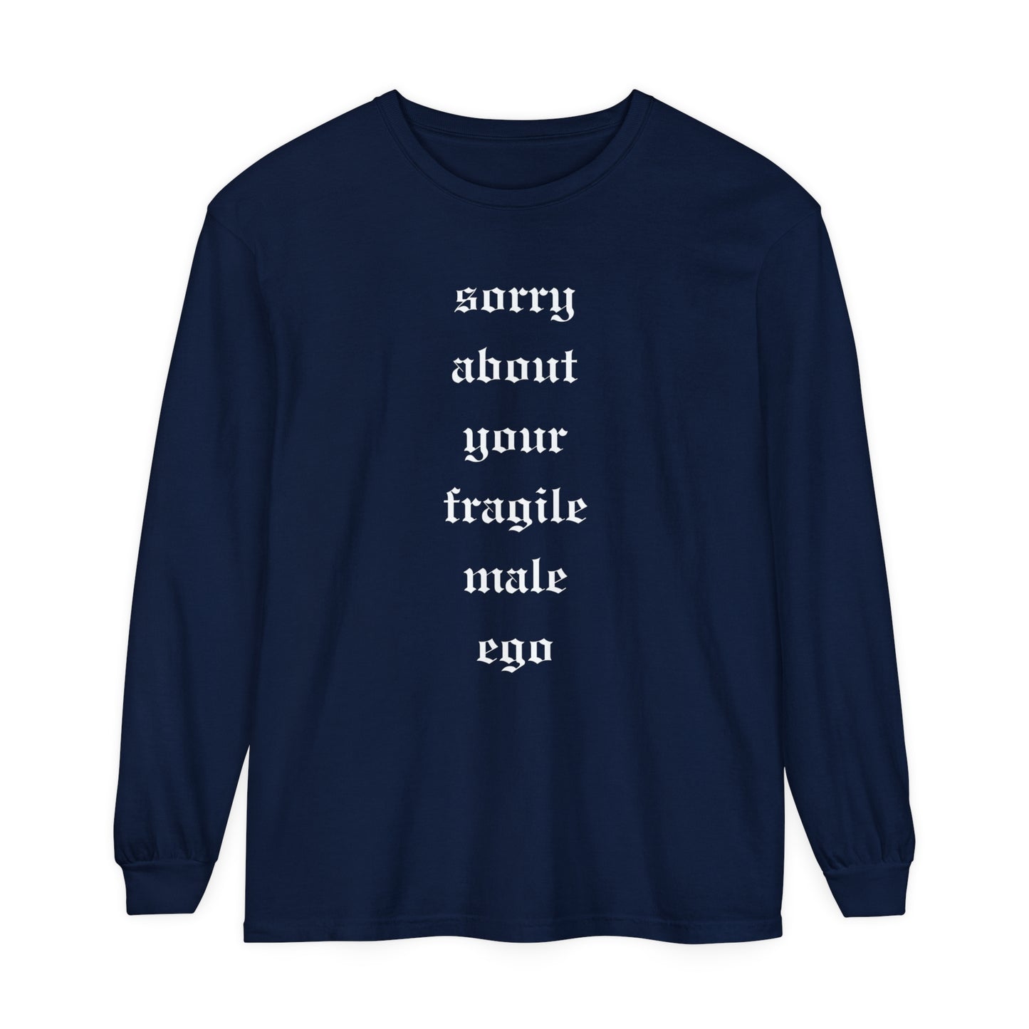 'Sorry About Your Fragile Male Ego' Unisex Long Sleeve T-Shirt -